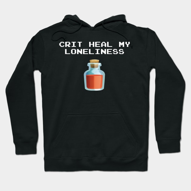 Crit Heal My Loneliness Hoodie by frickinferal